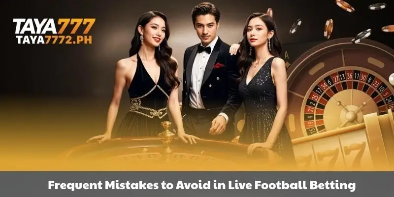 Pointing out common mistakes to avoid when betting on live football matches.