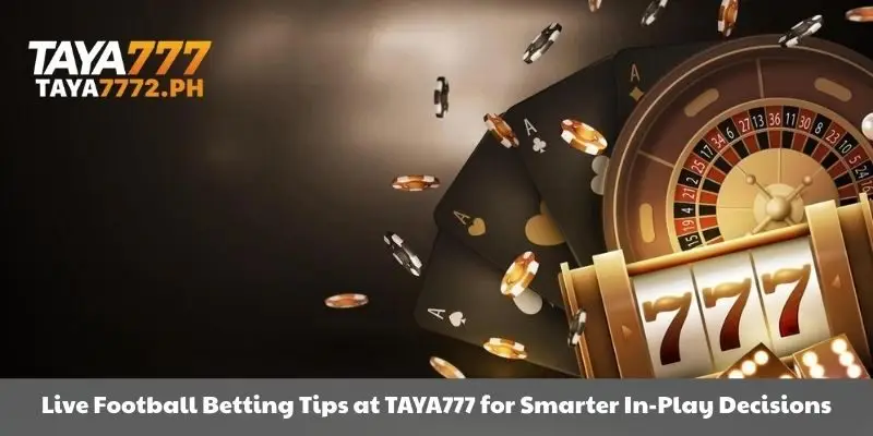Live Football Betting Tips at TAYA777 for Smarter In-Play Decisions