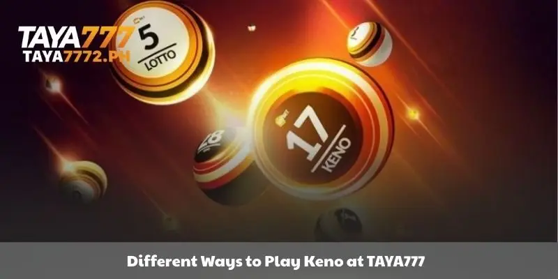 There are different ways to play keno at Taya777.